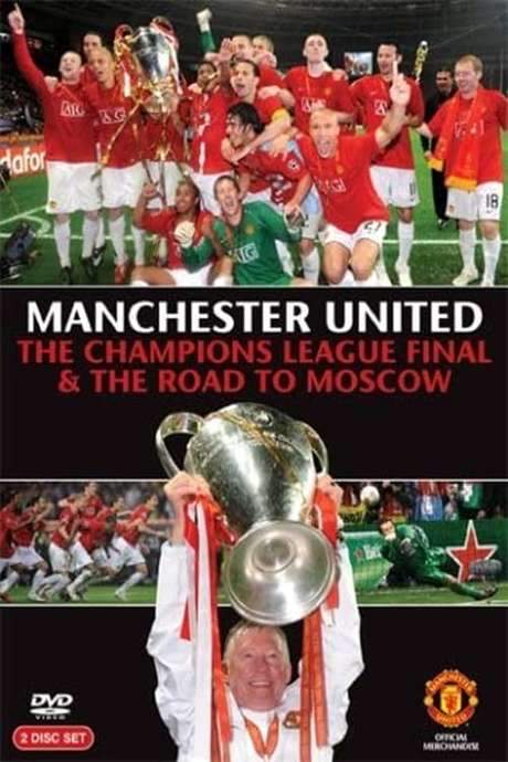 Manchester United - The Champions League Final and The Road To Moscow 2008
